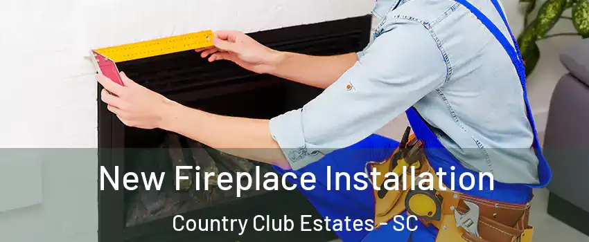 New Fireplace Installation Country Club Estates - SC