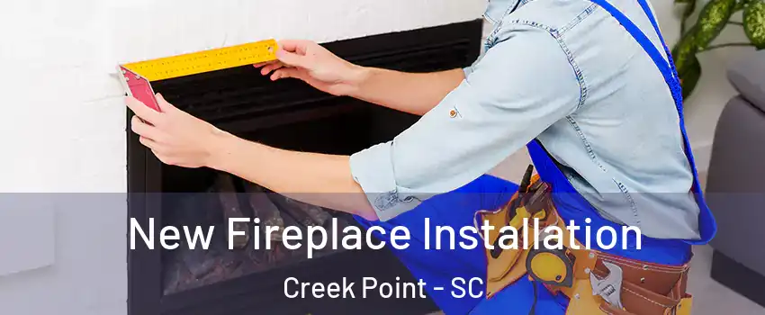 New Fireplace Installation Creek Point - SC