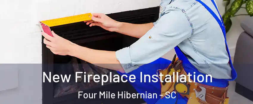 New Fireplace Installation Four Mile Hibernian - SC