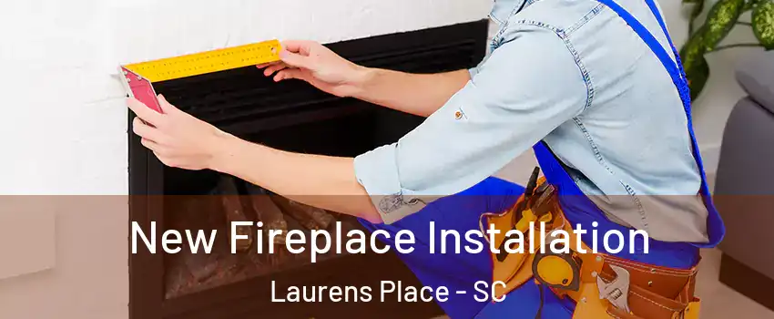 New Fireplace Installation Laurens Place - SC