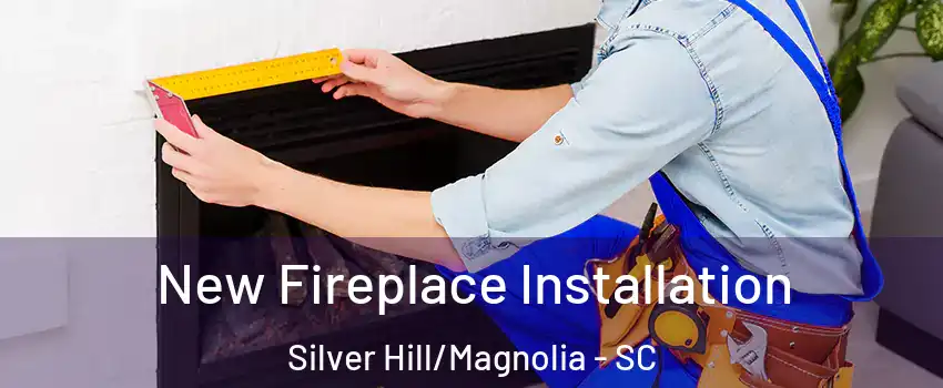 New Fireplace Installation Silver Hill/Magnolia - SC