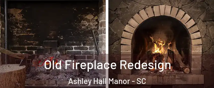 Old Fireplace Redesign Ashley Hall Manor - SC