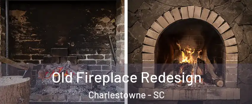 Old Fireplace Redesign Charlestowne - SC