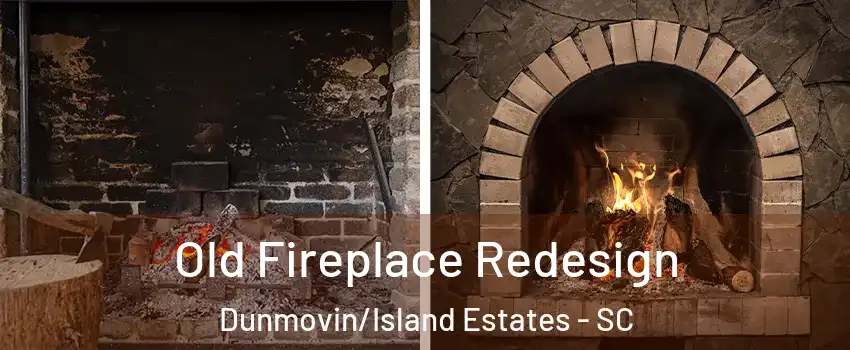 Old Fireplace Redesign Dunmovin/Island Estates - SC