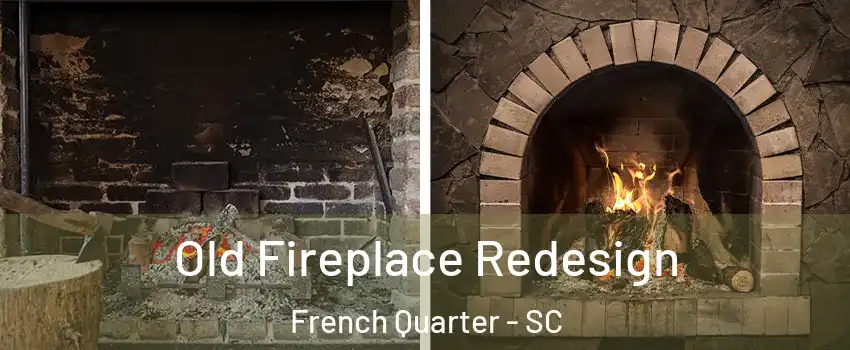 Old Fireplace Redesign French Quarter - SC