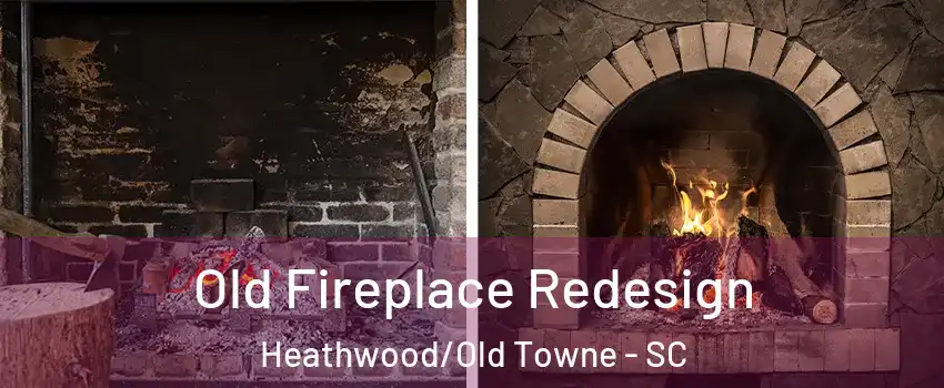 Old Fireplace Redesign Heathwood/Old Towne - SC