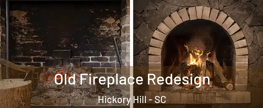 Old Fireplace Redesign Hickory Hill - SC