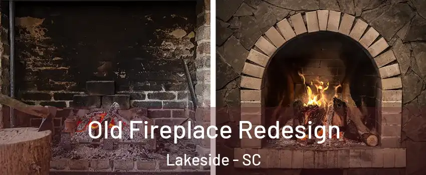 Old Fireplace Redesign Lakeside - SC