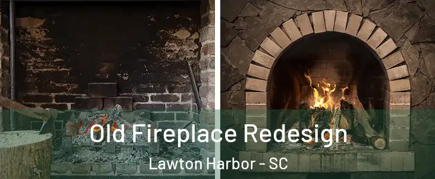 Old Fireplace Redesign Lawton Harbor - SC