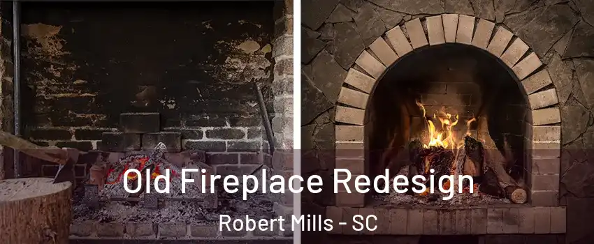 Old Fireplace Redesign Robert Mills - SC