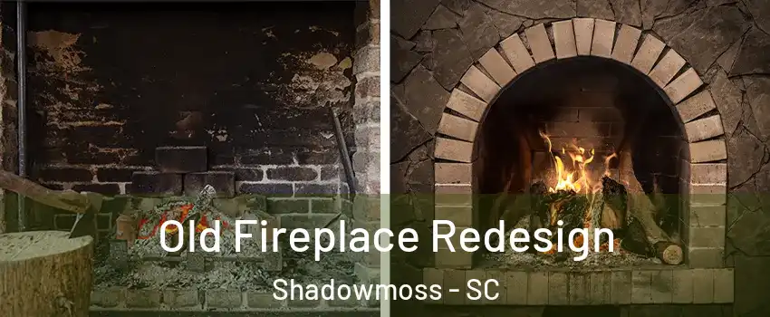 Old Fireplace Redesign Shadowmoss - SC