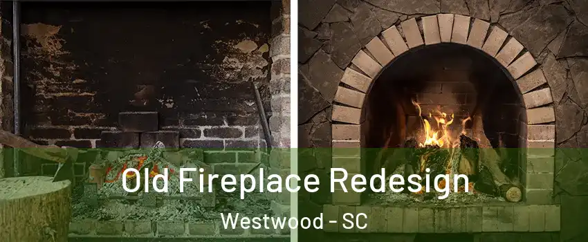 Old Fireplace Redesign Westwood - SC