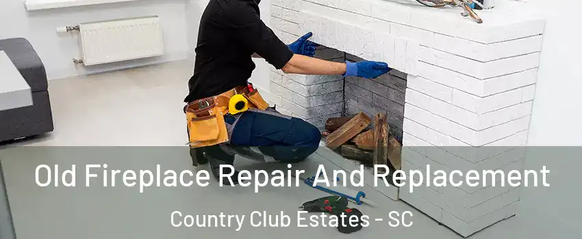 Old Fireplace Repair And Replacement Country Club Estates - SC