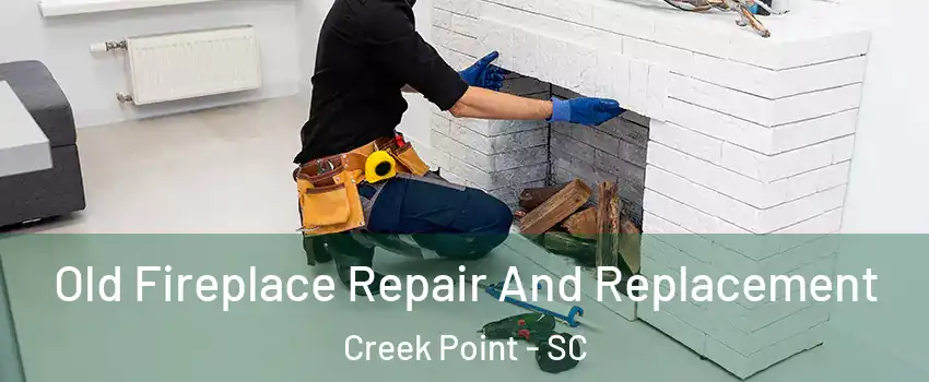 Old Fireplace Repair And Replacement Creek Point - SC