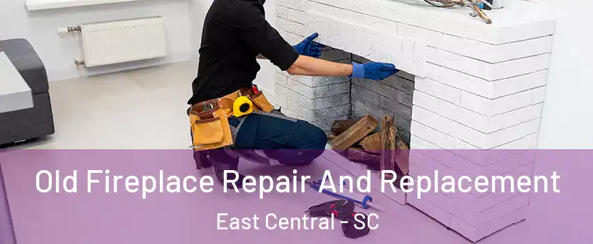 Old Fireplace Repair And Replacement East Central - SC