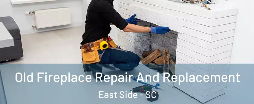 Old Fireplace Repair And Replacement East Side - SC