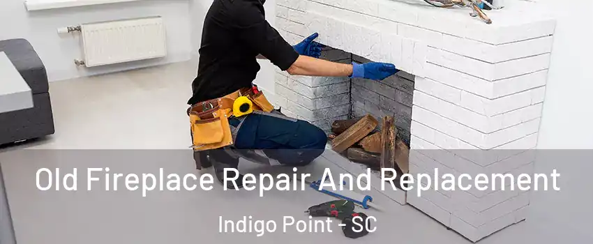 Old Fireplace Repair And Replacement Indigo Point - SC