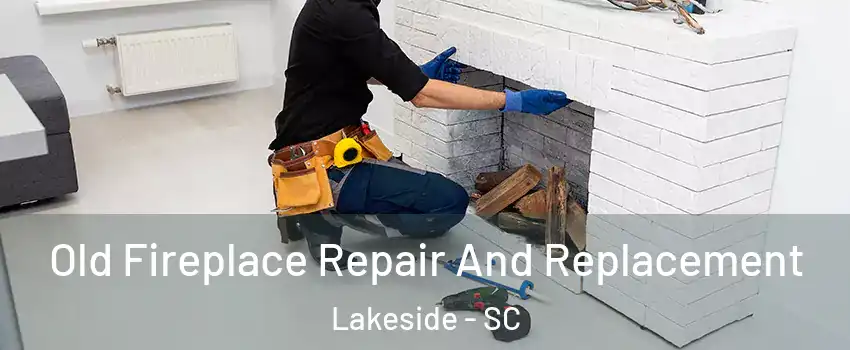 Old Fireplace Repair And Replacement Lakeside - SC