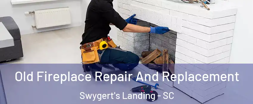 Old Fireplace Repair And Replacement Swygert's Landing - SC