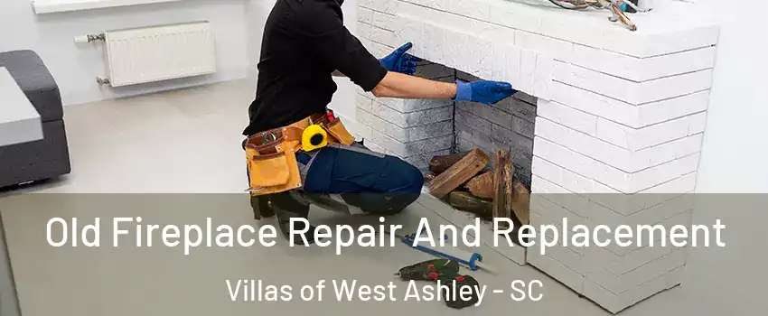 Old Fireplace Repair And Replacement Villas of West Ashley - SC