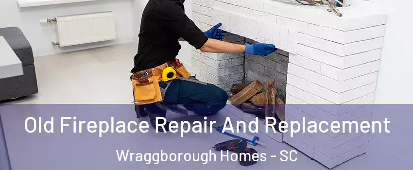 Old Fireplace Repair And Replacement Wraggborough Homes - SC