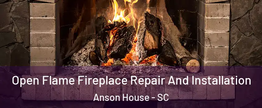 Open Flame Fireplace Repair And Installation Anson House - SC