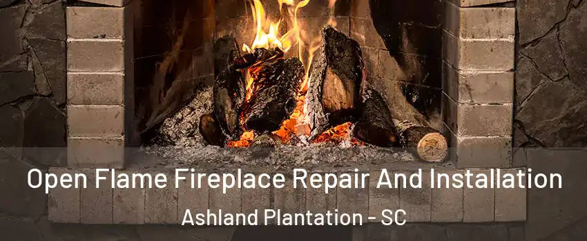 Open Flame Fireplace Repair And Installation Ashland Plantation - SC