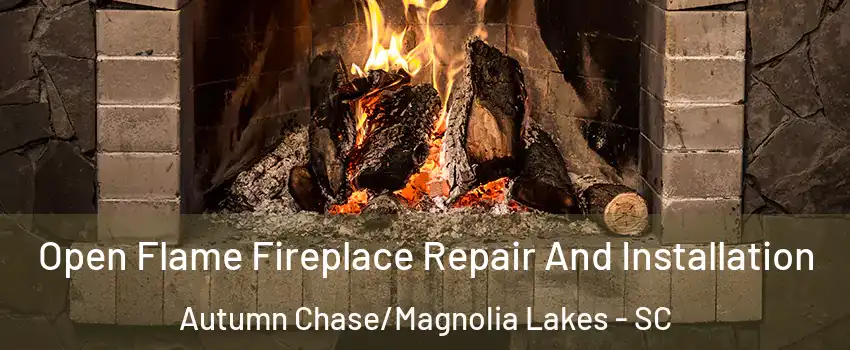 Open Flame Fireplace Repair And Installation Autumn Chase/Magnolia Lakes - SC