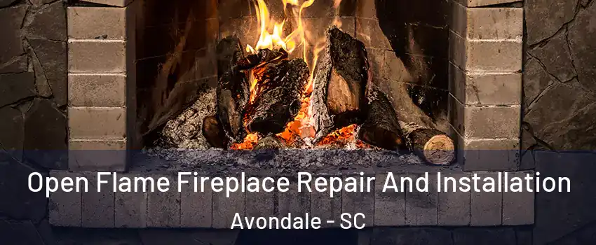 Open Flame Fireplace Repair And Installation Avondale - SC