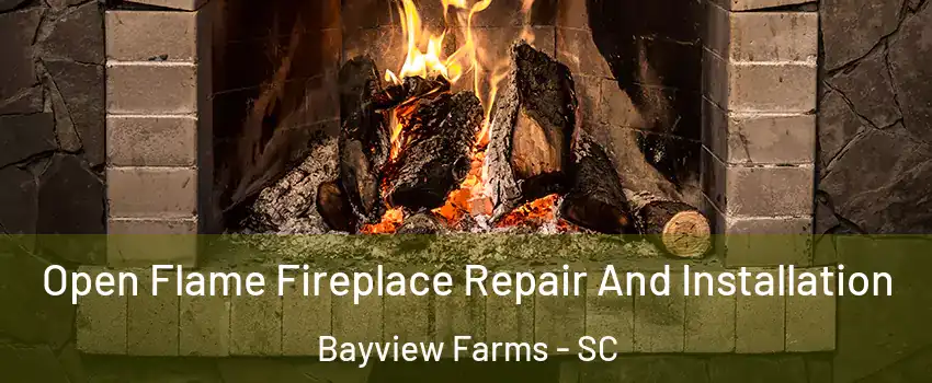 Open Flame Fireplace Repair And Installation Bayview Farms - SC