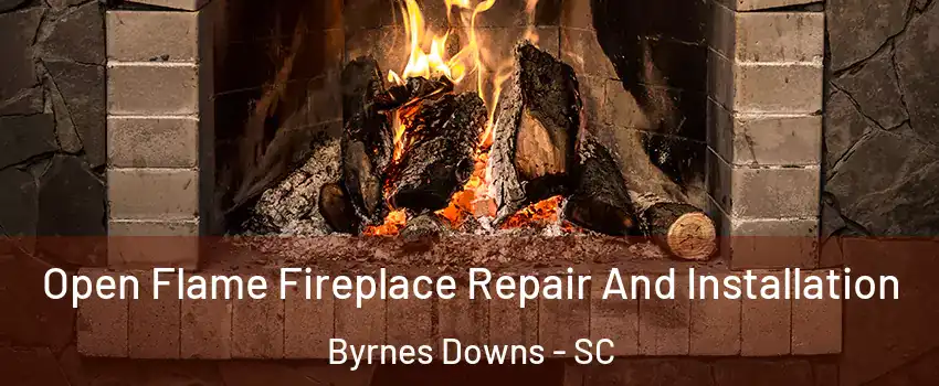 Open Flame Fireplace Repair And Installation Byrnes Downs - SC