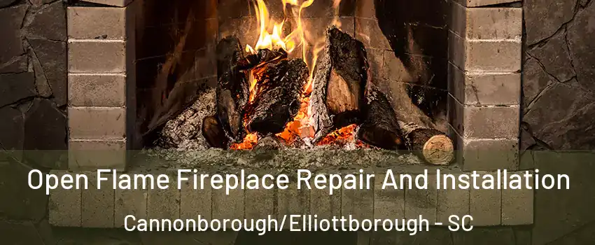 Open Flame Fireplace Repair And Installation Cannonborough/Elliottborough - SC