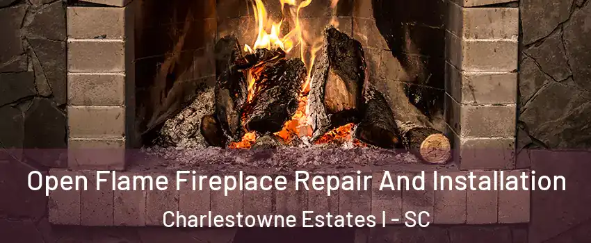 Open Flame Fireplace Repair And Installation Charlestowne Estates I - SC