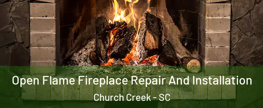 Open Flame Fireplace Repair And Installation Church Creek - SC