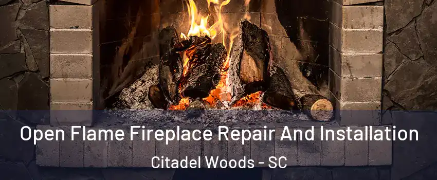 Open Flame Fireplace Repair And Installation Citadel Woods - SC