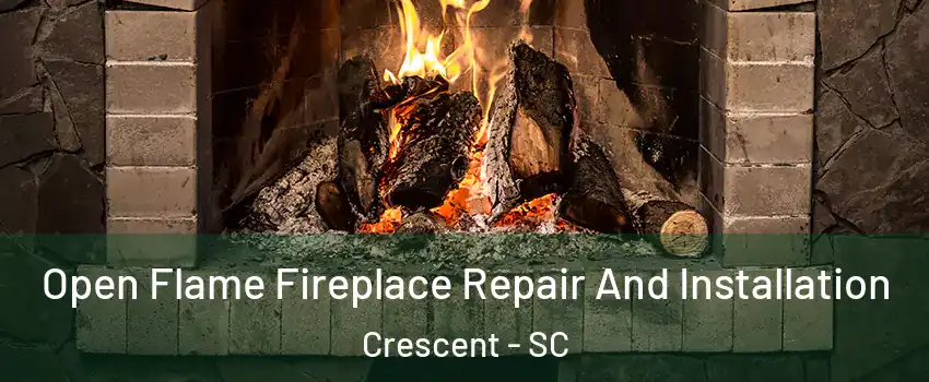 Open Flame Fireplace Repair And Installation Crescent - SC