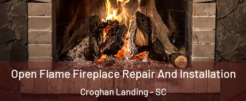 Open Flame Fireplace Repair And Installation Croghan Landing - SC