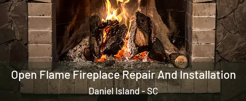 Open Flame Fireplace Repair And Installation Daniel Island - SC