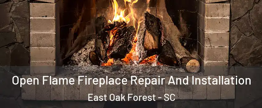 Open Flame Fireplace Repair And Installation East Oak Forest - SC