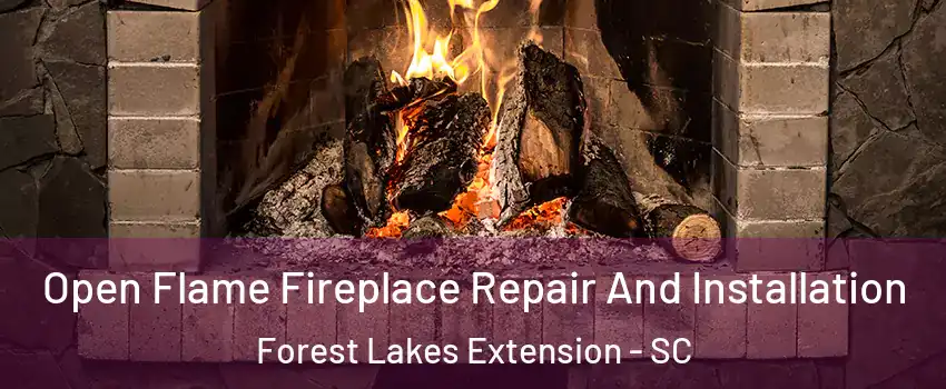 Open Flame Fireplace Repair And Installation Forest Lakes Extension - SC