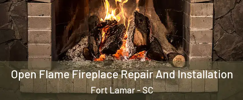 Open Flame Fireplace Repair And Installation Fort Lamar - SC