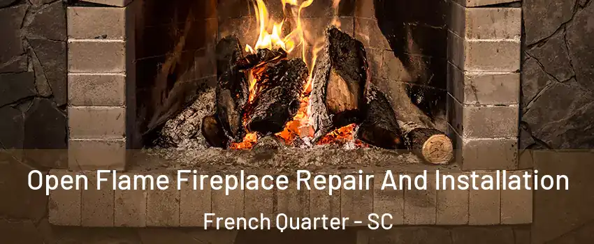 Open Flame Fireplace Repair And Installation French Quarter - SC