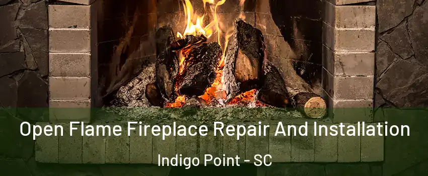 Open Flame Fireplace Repair And Installation Indigo Point - SC