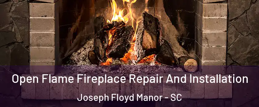 Open Flame Fireplace Repair And Installation Joseph Floyd Manor - SC