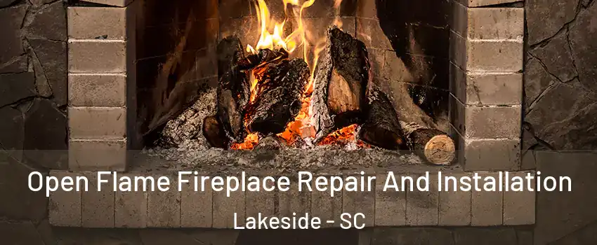 Open Flame Fireplace Repair And Installation Lakeside - SC