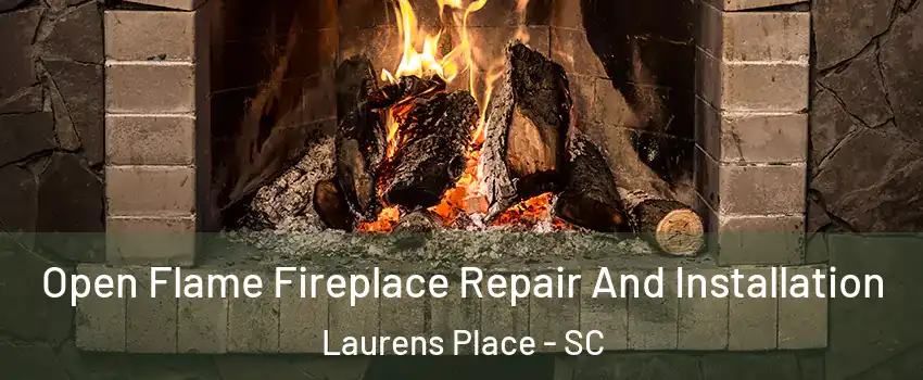 Open Flame Fireplace Repair And Installation Laurens Place - SC