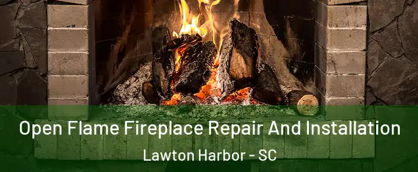 Open Flame Fireplace Repair And Installation Lawton Harbor - SC