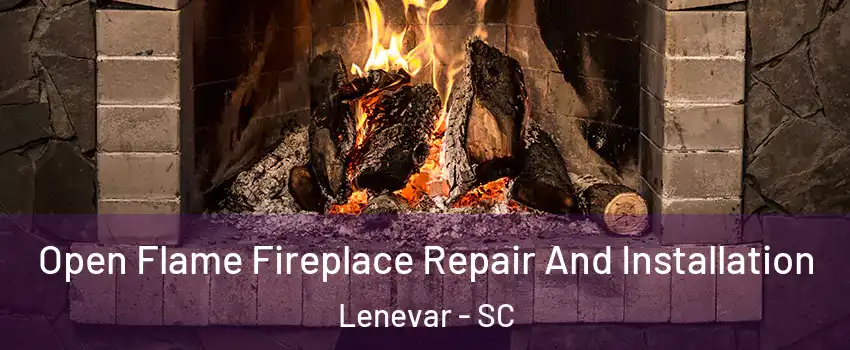 Open Flame Fireplace Repair And Installation Lenevar - SC