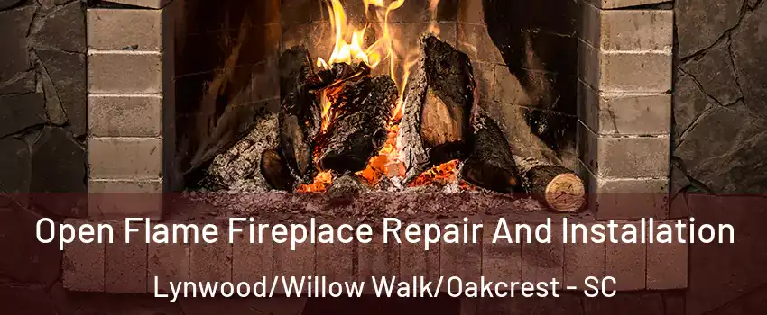 Open Flame Fireplace Repair And Installation Lynwood/Willow Walk/Oakcrest - SC