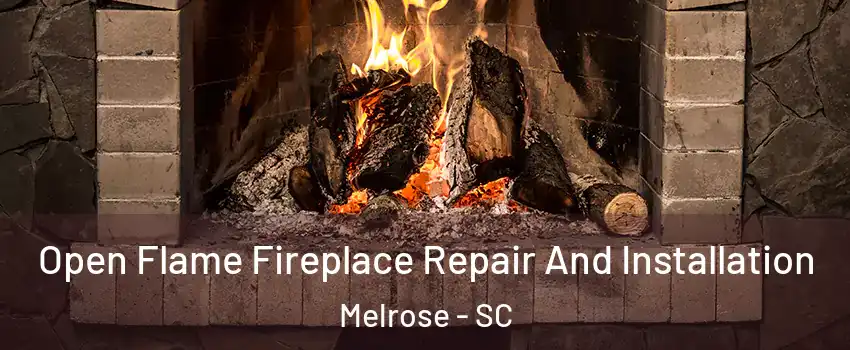 Open Flame Fireplace Repair And Installation Melrose - SC